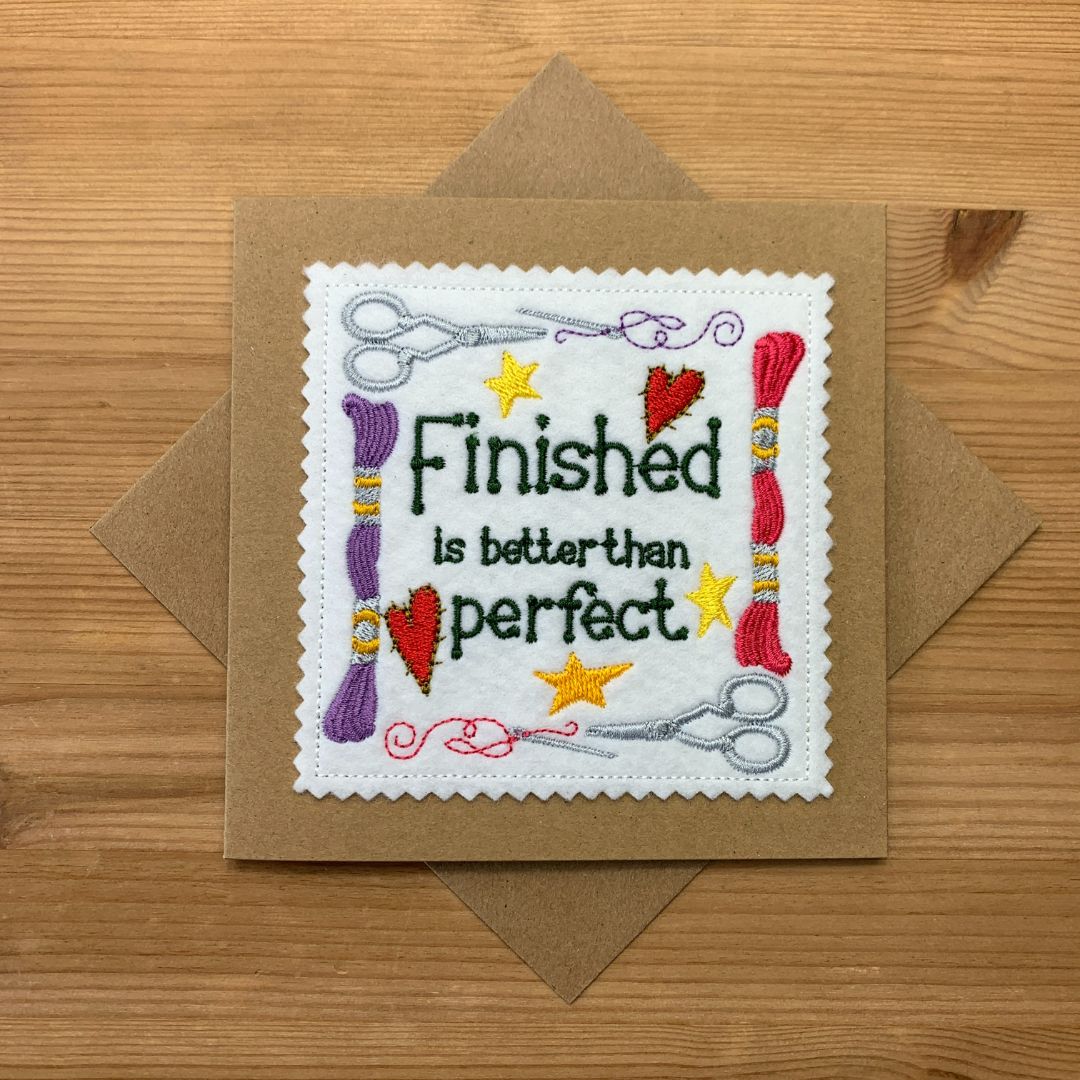This lovely embroidered card with the quote - Finished is better than perfect  - is embroidered at Coralie's Crafts & Gifts. Its not just a card to give someone, but also a keepsake gift.